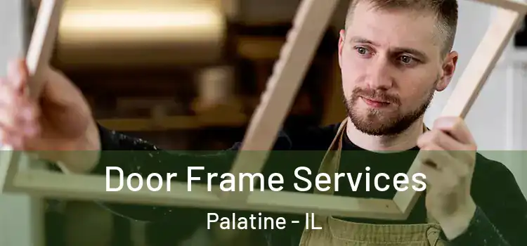 Door Frame Services Palatine - IL